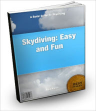 Title: Skydiving: Easy and Fun : A Basic Guide To Skydiving, Author: Rina Harris