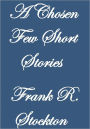 A CHOSEN FEW SHORT STORIES