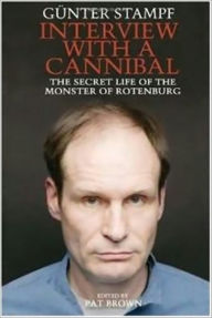 Title: INTERVIEW WITH A CANNIBAL The Secret LIfe of the Monster of Rotenburg, Author: Günter Stampf