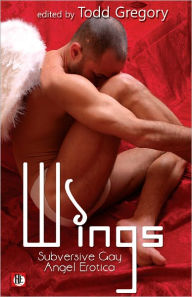 Title: Wings: Subversive Gay Angel Erotica, Author: Todd Gregory