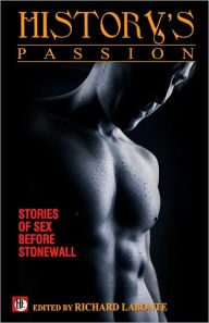 Title: History's Passion: Stories of Sex Before Stonewall, Author: Richard Labonté