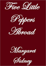 Title: FIVE LITTLE PEPPERS ABROAD, Author: Margaret Sidney