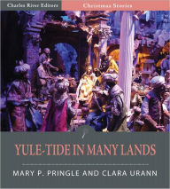 Title: Yule-Tide In Many Lands (Illustrated), Author: Mary P. Pringle