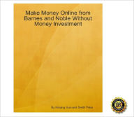 Title: Make Money Online from Barnes and Noble Without Money Investment: An Insider's Guide on Using Barnes and Noble to Establish Your Online Business by Paying Nothing! AAA+++, Author: Peter