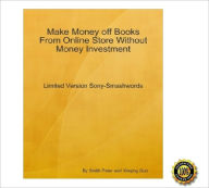 Title: Make Money off Books From Online Store Without Money Investment-Limited Version Sony-Smashwords: An Insider's Guide on Using Smashwords to Establish Your Online Business by Paying Nothing! AAA+++, Author: Peter