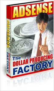 Title: Google Adsense - The Dollar Producing Factory, Author: Tiffany Shaw