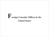 Title: Foreign Consular Offices in the United States, Author: www.survivalebooks.com
