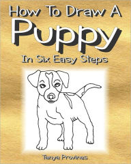 Title: How To Draw A Puppy In Six Easy Steps, Author: Tanya Provines