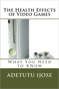 Title: The Health Effects of Video Games, Author: Adetutu Ijose