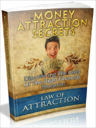Title: Money Attraction Secrets - Discovering The Laws Of The Right Financial Blueprint (Recommended), Author: Joye Bridal