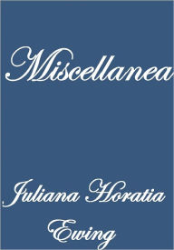 Title: Miscellanea, Author: Juliana Horatia Ewing