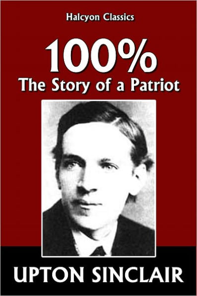 100%: The Story of a Patriot by Upton Sinclair