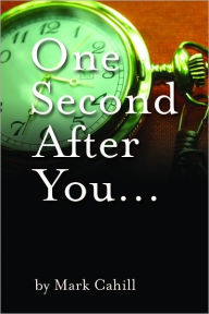Title: One Second After You... Die, Author: Mark Cahill