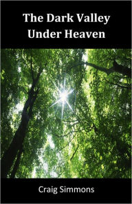 Title: The Dark Valley Under Heaven, Author: Craig Simmons