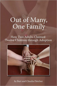 Title: Out of Many, One Family, How Two Adults Claimed Twelve Children Through Adoption, Author: Claudia Fletcher