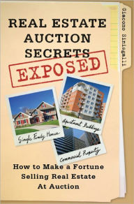 Title: Real Estate Auction Secrets Exposed: How to Make a Fortune Selling Real Estate at Auction, Author: Giacomo Sinisgalli