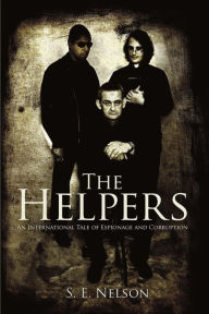 Title: Helpers: An International Tale of Espionage and Corruption, Author: S. E. Nelson