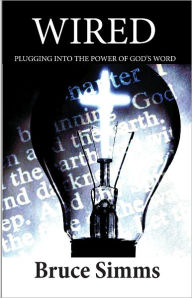 Title: WIRED: Plugging into the Power of God's Word, Author: Bruce Simms