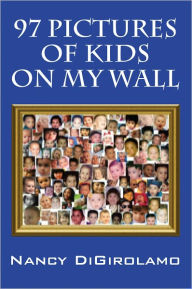 Title: 97 Pictures of Kids on My Wall, Author: Nancy DiGirolamo