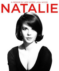 Title: Natalie: A Memoir About Natalie Wood by Her Sister, Author: Lana Wood