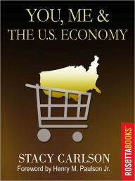 Title: You, Me & The US Economy: A Plainspoken Story of Financial Crisis, Author: Stacy Carlson