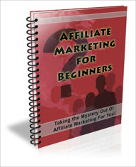 Title: Mystery Solved - Affiliate Marketing for Beginners - Takes the Mystery Out Of Affiliate Marketing For You!, Author: Irwing