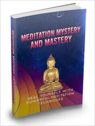 Title: Meditation Mystery And Mastery - Heal Yourself With Powerful Meditation Techniques (Recommended), Author: Joye Bridal