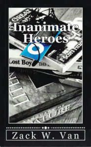 Title: Inanimate Heroes, Author: Zack W. Van