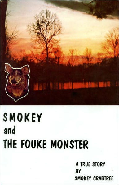Smokey and the Fouke Monster: A True Story by Smokey