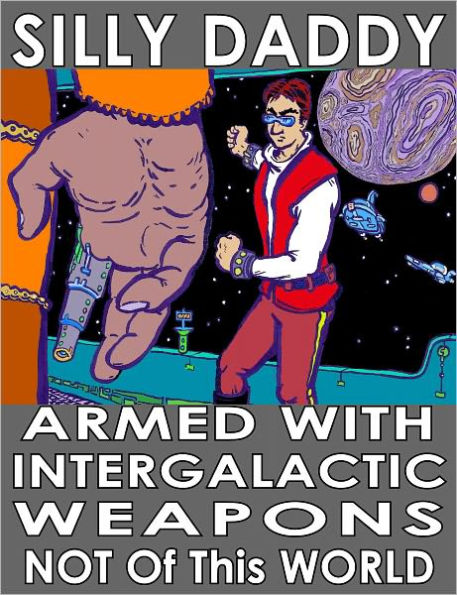 Armed with Intergalactic Weapons: The autobiographical science fiction voyage of Silly Daddy