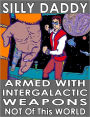 Armed with Intergalactic Weapons: The autobiographical science fiction voyage of Silly Daddy