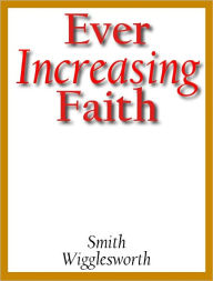 Title: Ever Increasing Faith, Author: Smith Wigglesworth