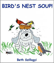 Title: Bird's Nest Soup, Author: Beth Szilligyi