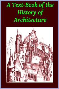 Title: A Text-Book of the History of Architecture by A.Hamlin(Illustrated), Author: Alfred Dwight Foster Hamlin