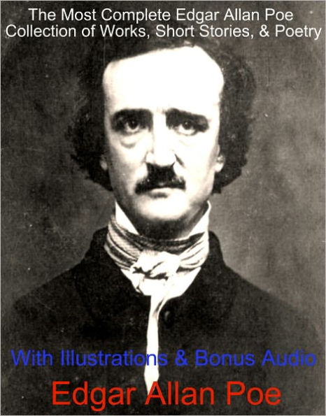 THE MOST COMPLETE EDGAR ALLAN POE DELUXE COLLECTION of Works, Short Stories, and Poetry With Illustrations & BONUS Audio Narrations