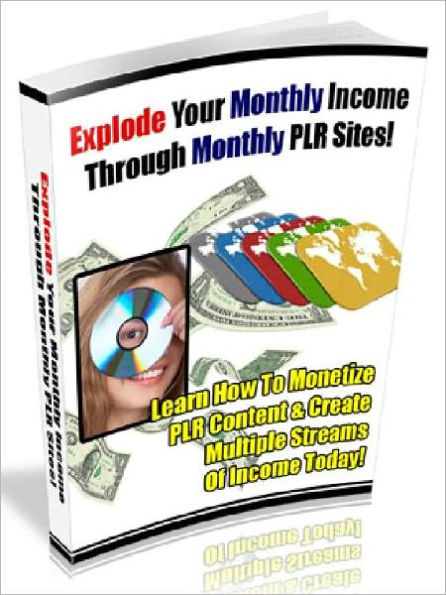 Explode Your Monthly Income Through Monthly PLR Sites - Learn How To Monetize PLR Content & Create Multiple Streams Of Income Today
