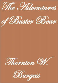 Title: THE ADVENTURES OF BUSTER BEAR, Author: Thornton W. Burgess