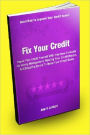 Fix Your Credit; Repair Your Credit Yourself With This How-To Guide On Money Management, Reading Your Credit Report, And Disputing Errors To Raise Your Credit Score