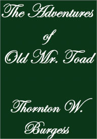 Title: THE ADVENTURES OF OLD MR. TOAD, Author: Thornton W. Burgess