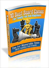 Title: For Everyone To Enjoy - 10 Best Board Games For Family Fun And Happiness -Tips For Memorable Times With Families And Friends!, Author: Irwing