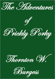 Title: THE ADVENTURES OF PRICKLY PORKY, Author: Thornton W. Burgess
