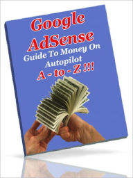 Title: Google AdSense A-to-Z – Guide To Money On Autopilot (Just Listed), Author: Joye Bridal