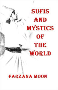 Title: Sufis and Mystics of the World, Author: Farzana Moon