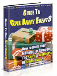 Title: Guide to Give Away Events - How to Build Your Mailing List Through The Spirit & Wonders Of Giving Away (Just Listed), Author: Joye Bridal