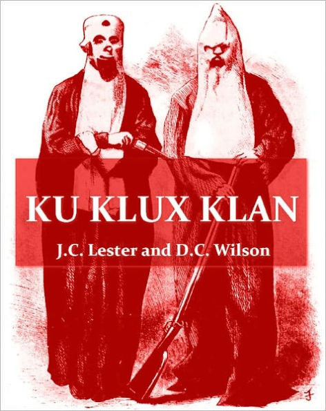 Ku Klux Klan, Its Origin, Growth and Disbandment [Illustrated]