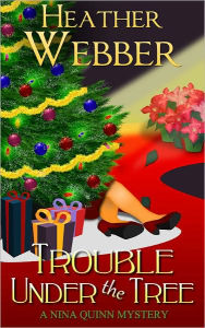 Title: Trouble Under the Tree (Nina Quinn Series # 6), Author: Heather Webber