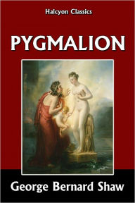 Title: Pygmalion by George Bernard Shaw, Author: George Bernard Shaw