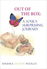 Title: Out of the Box: A Sou'ls Surprising Journey, Author: Barbara Lucerne Woolley