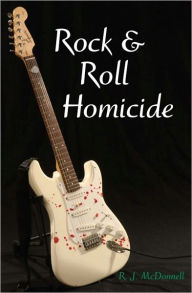 Title: Rock & Roll Homicide, Author: RJ McDonnell