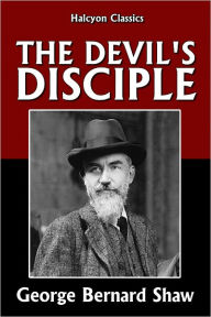 Title: The Devil's Disciple by George Bernard Shaw, Author: George Bernard Shaw